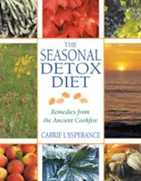 La dieta de desintoxicación estacional: Remedios de la antigua cocina - The Seasonal Detox Diet: Remedies from the Ancient Cookfire