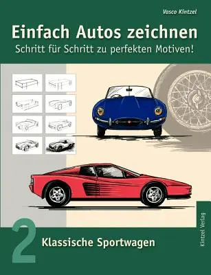Simply Draw Cars - Paso a paso hacia motivos perfectos: Volumen 2: Coches deportivos clásicos - Einfach Autos zeichnen - Schritt fr Schritt zu perfekten Motiven!: Band 2: Klassische Sportwagen
