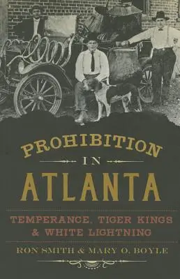 Prohibición en Atlanta: Temperance, Tiger Kings & White Lightning - Prohibition in Atlanta: Temperance, Tiger Kings & White Lightning