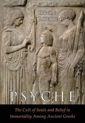 Psique: El culto de las almas y la creencia en la inmortalidad entre los griegos. Dos volúmenes en uno - Psyche: The Cult of Souls and Belief in Immortality among the Greeks. Two Volumes in One