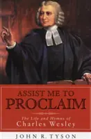 Ayúdame a proclamar: La vida y los himnos de Charles Wesley - Assist Me to Proclaim: The Life and Hymns of Charles Wesley