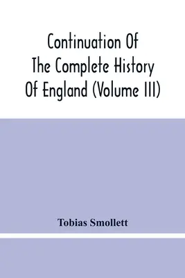 Continuación de la Historia Completa de Inglaterra (Tomo II) - Continuation Of The Complete History Of England (Volume Iii)