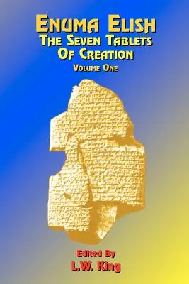 Enuma Elish: Las Siete Tablas de la Creación: Or the Babylonian and Assyrian Legends Concerning the Creation of the World and of Mankind; English Transl - Enuma Elish: The Seven Tablets of Creation: Or the Babylonian and Assyrian Legends Concerning the Creation of the World and of Mankind; English Transl