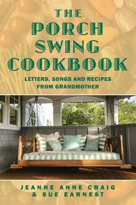 The Porch Swing Cookbook: Cartas, canciones y recetas de la abuela - The Porch Swing Cookbook: Letters, Songs and Recipes from Grandmother