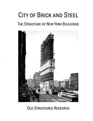 Ciudad de ladrillo y acero: La estructura de los edificios de Nueva York - City of Brick and Steel: The Structure of New York Buildings