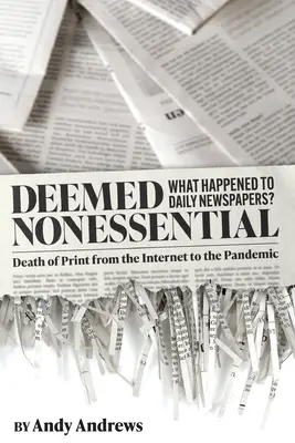 Considerado no esencial: ¿Qué ha sido de los periódicos? La muerte de la prensa escrita, de Internet a la pandemia - Deemed Nonessential: What Happened to Daily Newspapers? Death of Print from the Internet to the Pandemic