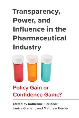 Transparencia, poder e influencia en la industria farmacéutica: ¿Ganancia política o juego de confianza? - Transparency, Power, and Influence in the Pharmaceutical Industry: Policy Gain or Confidence Game?