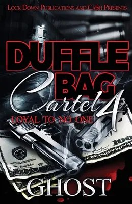 Duffle Bag Cartel 4: Leal a nadie - Duffle Bag Cartel 4: Loyal To No One