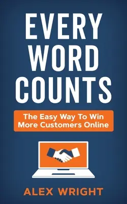 Cada palabra cuenta: La manera fácil de ganar más clientes en Internet - Every Word Counts: The easy way to win more customers online