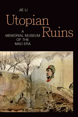 Ruinas utópicas: Un museo conmemorativo de la era Mao - Utopian Ruins: A Memorial Museum of the Mao Era