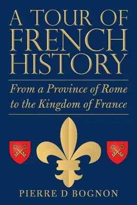 Recorrido por la historia de Francia: De provincia de Roma a reino de Francia - A Tour of French History: From a Province of Rome to the Kingdom of France