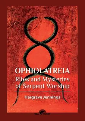 Ophiolatreia: Ritos y misterios del culto a las serpientes - Ophiolatreia: Rites and mysteries of serpent worship