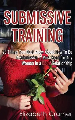 Entrenamiento para sumisas: 23 cosas que debes saber sobre cómo ser sumisa. Una lectura obligada para cualquier mujer en una relación BDSM - Submissive Training: 23 Things You Must Know About How To Be A Submissive. A Must Read For Any Woman In A BDSM Relationship