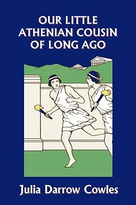 Nuestro pequeño primo ateniense de antaño (Clásicos de ayer) - Our Little Athenian Cousin of Long Ago (Yesterday's Classics)