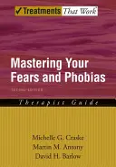 Dominio de sus miedos y fobias: Guía del terapeuta - Mastering Your Fears and Phobias: Therapist Guide