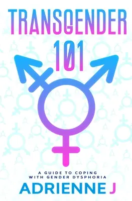 Transgénero 101: Guía para afrontar la disforia de género - Transgender 101: a Guide to Coping with Gender Dysphoria