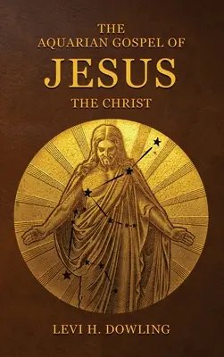 El Evangelio Acuariano de Jesús el Cristo: La base filosófica y práctica de la religión de la era acuariana del mundo y de la Iglesia Univer - The Aquarian Gospel of Jesus the Christ: The Philosophic And Practical Basis Of The Religion Of The Aquarian Age Of The World And Of The Church Univer