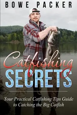 Secretos de Catfishing: Su Guía Práctica de Consejos de Catfishing para Atrapar el Gran Bagre - Catfishing Secrets: Your Practical Catfishing Tips Guide to Catching the Big Catfish