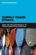 Ética en la cadena de suministro: Uso de la RSC y la sostenibilidad para crear una ventaja competitiva - Supply Chain Ethics: Using Csr and Sustainability to Create Competitive Advantage