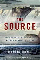 La Fuente: Cómo los ríos hicieron América y América rehizo sus ríos - The Source: How Rivers Made America and America Remade Its Rivers