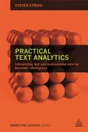 Análisis práctico de textos: Interpretación de textos y datos no estructurados para la inteligencia empresarial - Practical Text Analytics: Interpreting Text and Unstructured Data for Business Intelligence