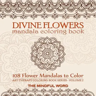 Libro para colorear de Mandalas de Flores Divinas: Libro de colorear para adultos con 108 mandalas florales diseñados para aliviar el estrés, la ansiedad y la tensión [Art Therapy Colori - Divine Flowers Mandala Coloring Book: Adult Coloring Book with 108 Flower Mandalas Designed to Relieve Stress, Anxiety and Tension [Art Therapy Colori