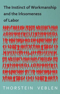 El instinto de trabajo y lo desagradable del trabajo - The Instinct of Workmanship and the Irksomeness of Labor