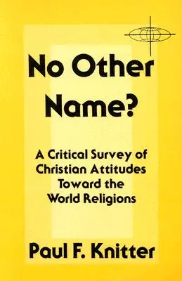 ¿No hay otro nombre? Un estudio crítico de las actitudes cristianas hacia las religiones del mundo - No Other Name?: A Critical Survey of Christian Attitudes Toward the World Religions