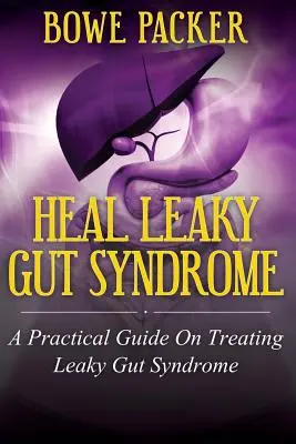 Cura el síndrome del intestino permeable: Guía práctica para tratar el síndrome del intestino permeable - Heal Leaky Gut Syndrome: A Practical Guide on Treating Leaky Gut Syndrome