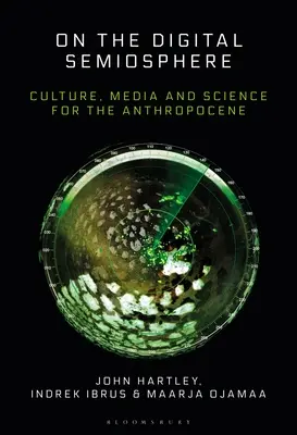 En la semiosfera digital: Cultura, medios de comunicación y ciencia para el Antropoceno - On the Digital Semiosphere: Culture, Media and Science for the Anthropocene