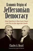 Los orígenes económicos de la democracia jeffersoniana: cómo la clase mercantil de Hamilton perdió frente al sur agrario - Economic Origins of Jeffersonian Democracy: How Hamilton's Merchant Class Lost Out to the Agrarian South
