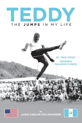 Teddy Los Saltos De Mi Vida: Mi Verdadera Historia Teodoro Palacios Flores - Teddy the Jumps in My Life: My True Story Teodoro Palacios Flores