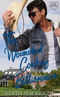 El vaquero multimillonario herido: Un romance de vaqueros multimillonarios limpio y sano - The Wounded Cowboy Billionaire: A clean and wholesome cowboy billionaire romance