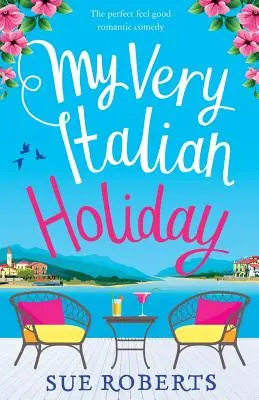 Vacaciones a la italiana: La comedia romántica perfecta para sentirse bien - My Very Italian Holiday: The perfect feel good romantic comedy