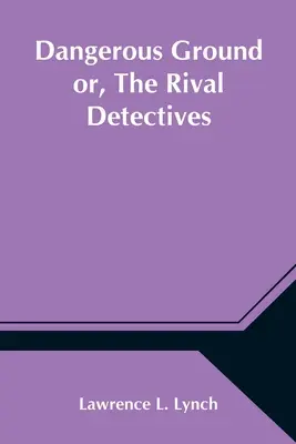 Tierra peligrosa o, Los detectives rivales - Dangerous Ground or, The Rival Detectives