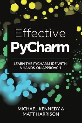 PyCharm Eficaz: Aprenda el IDE PyCharm con un enfoque práctico - Effective PyCharm: Learn the PyCharm IDE with a Hands-on Approach