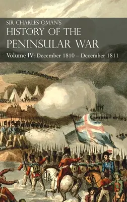 Historia de la Guerra Peninsular de Sir Charles Oman Tomo IV: Tomo IV: Diciembre 1810 - Diciembre 1811 Retirada de Massna, Fuentes de Ooro, Albuera, Tar - Sir Charles Oman's History of the Peninsular War Volume IV: Volume IV: December 1810 - December 1811 Massna's Retreat, Fuentes de Ooro, Albuera, Tar