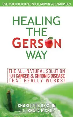 La curación a la manera de Gerson: La Solución Natural para el Cáncer y las Enfermedades Crónicas - Healing The Gerson Way: The All-Natural Solution for Cancer & Chronic Disease