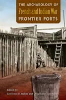 La arqueología de los fuertes fronterizos de la guerra franco-india - The Archaeology of French and Indian War Frontier Forts