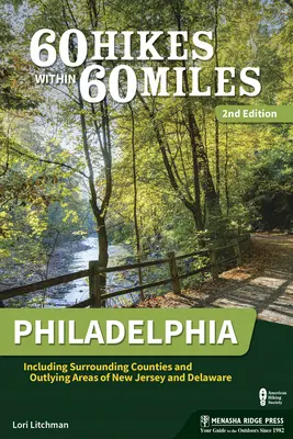 60 Hikes Within 60 Miles: Filadelfia: Incluyendo los condados circundantes y las áreas periféricas de Nueva Jersey y Delaware - 60 Hikes Within 60 Miles: Philadelphia: Including Surrounding Counties and Outlying Areas of New Jersey and Delaware