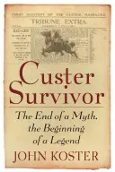 Custer Survivor: El fin de un mito, el comienzo de una leyenda - Custer Survivor: The End of a Myth, the Beginning of a Legend