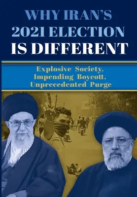 Por qué las elecciones de 2021 en Irán son diferentes: Sociedad explosiva, boicot inminente, purga sin precedentes - Why Iran's 2021 Election Is Different: Explosive Society, Impending Boycott, Unprecedented Purge