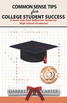 Consejos de sentido común para el éxito de los estudiantes universitarios: Guía de lectura y reflexión para graduados de secundaria - Common Sense Tips for College Student Success: A Read-and-Find Reflection Guide for High School Graduates