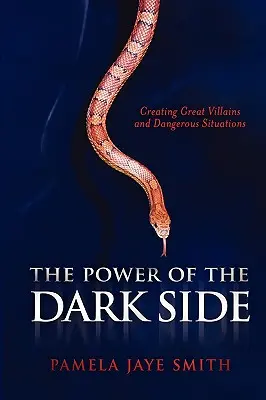 El poder del lado oscuro: Creación de grandes villanos, situaciones peligrosas y conflictos dramáticos - The Power of the Dark Side: Creating Great Villains, Dangerous Situations, & Dramatic Conflict