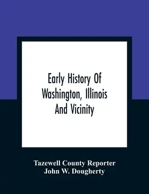 Early History Of Washington, Illinois And Vicinity