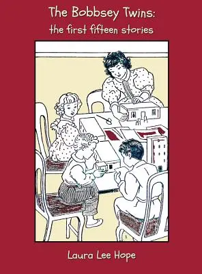 Los gemelos Bobbsey: Las primeras quince historias, que incluyen días alegres dentro y fuera de casa, en el campo, a la orilla del mar, en la escuela, en Snow L - The Bobbsey Twins: The First Fifteen Stories, Including Merry Days Indoors and Out, in the Country, at the Seashore, at School, at Snow L