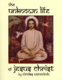 La vida desconocida de Jesucristo - The Unknown Life of Jesus Christ