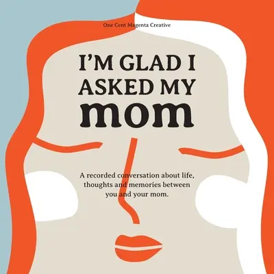 Me alegro de habérselo preguntado a mi madre: Un diario de entrevistas sobre la vida, pensamientos e inspiraciones de mi madre. - I'm Glad I Asked My Mom: A interview journal of my Moms life, thoughts and inspirations.