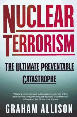 Terrorismo nuclear: La última catástrofe evitable - Nuclear Terrorism: The Ultimate Preventable Catastrophe