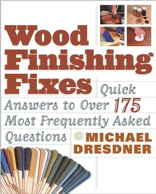 Arreglos para el acabado de la madera: Respuestas rápidas a las 175 preguntas más frecuentes - Wood Finishing Fixes: Quick Answers to Over 175 Most Frequesntly Asked Q